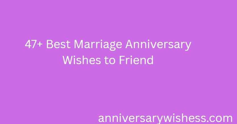 47+ Best Marriage Anniversary Wishes to Friend marriage anniversary wishes to friend